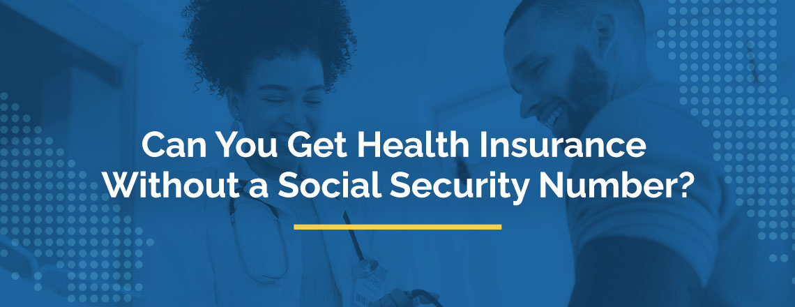 Can you get health insurance without a social security number?