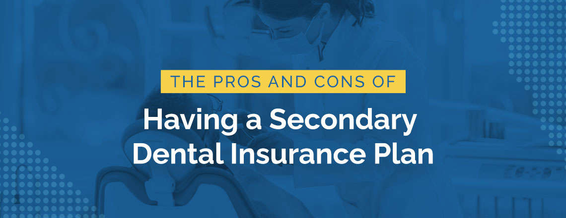 The Pros and Cons of Having a Secondary Dental Insurance Plan