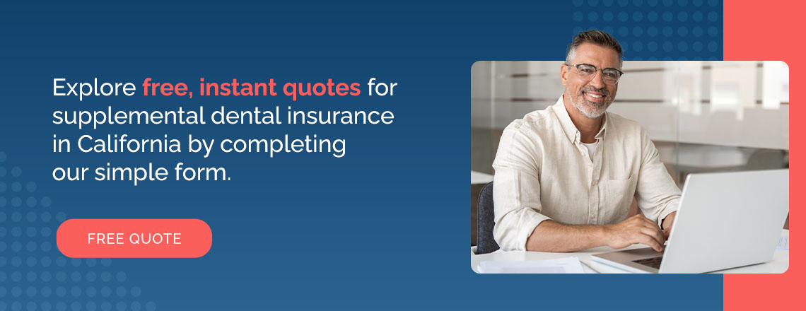 Explore free, instant quotes for supplemental dental insurance in California by completing our simple form.