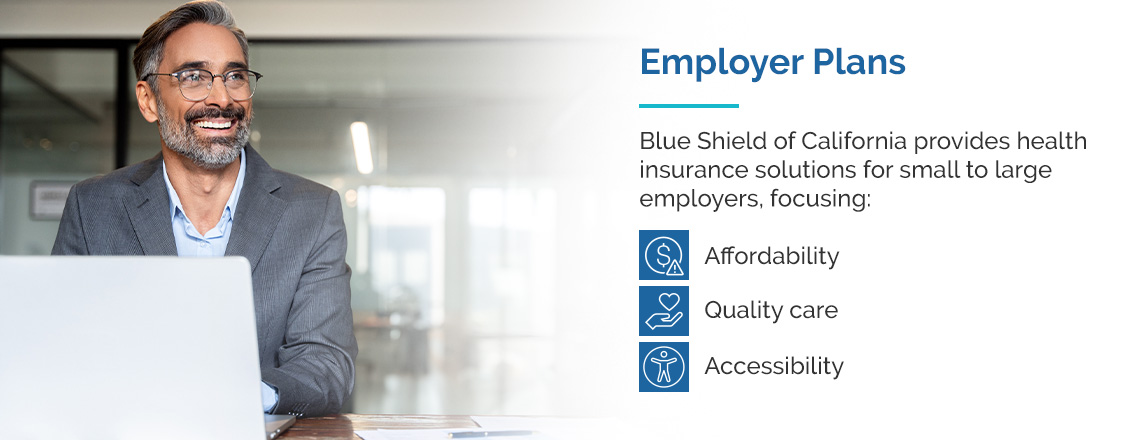 Employer Plans for small to large employers focused on affordability, quality care, and accessibility. 